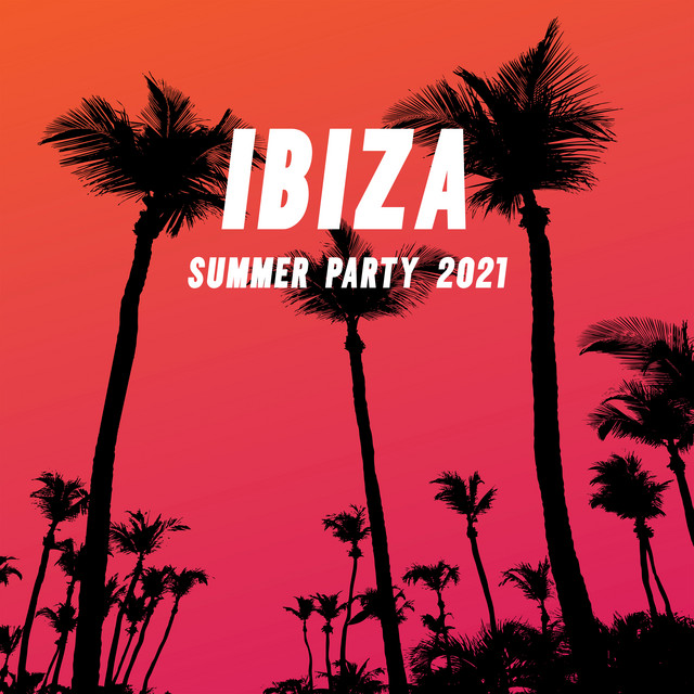 Ibiza Summer Party 2021: Electro & Deep House, Ultimate Sunset Beach Chill cover art