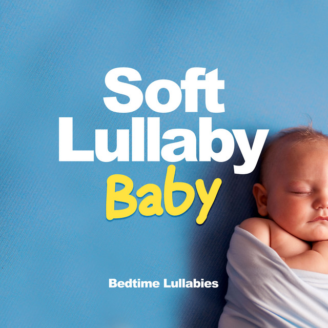 Soft Lullaby Baby - Album by Bedtime Lullabies | Spotify