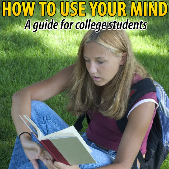 How To Use Your Mind - A Guide For College Students: Increasing Mental ...