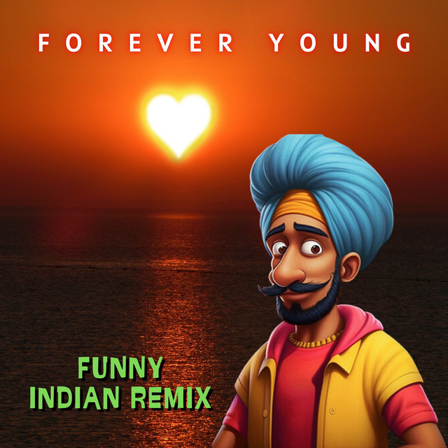 Forever Young - Funny Indian Remix - song and lyrics by Vindaloo Singh ...