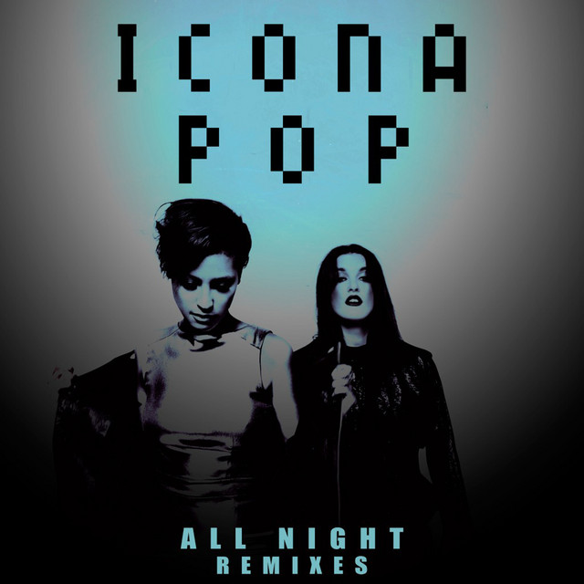 All Night (Remixes) - Single by Icona Pop | Spotify