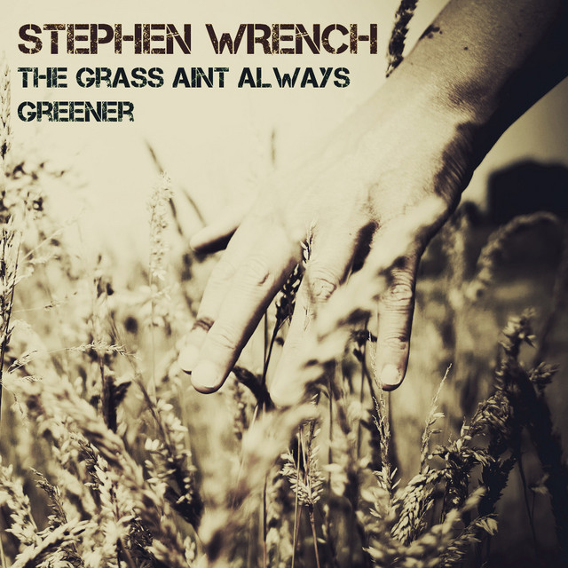The Grass Aint Always Greener - Single by Stephen Wrench | Spotify
