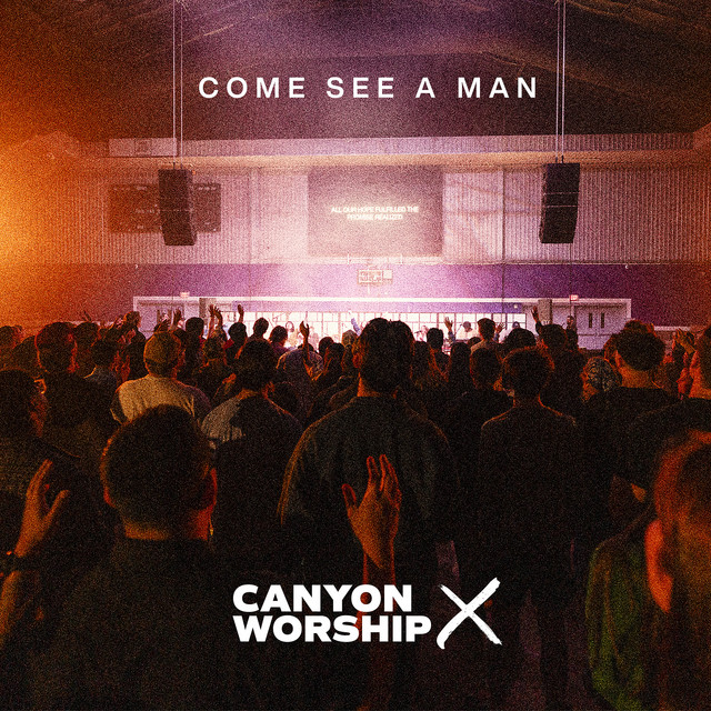 Come See a Man (Live) by Canyon Worship