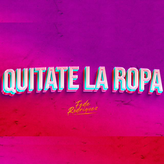 Quitate La Ropa - música y letra de Fede Rodriguez | Spotify