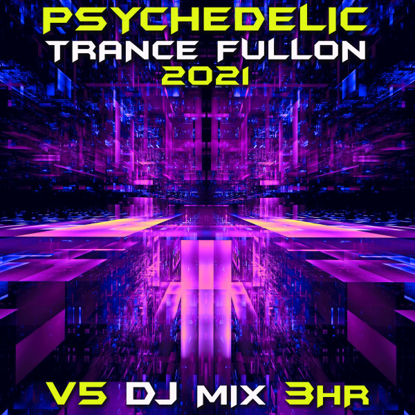 Psychedelic Trance Fullon 2021 Top 40 Chart Hits, Vol. 5 + DJ Mix 3Hr