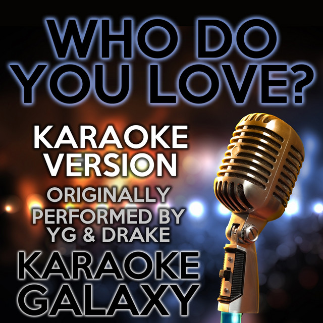 Who Do You Love? (Karaoke Version With Backing Vocals) [Originally Performed By YG & Drake]