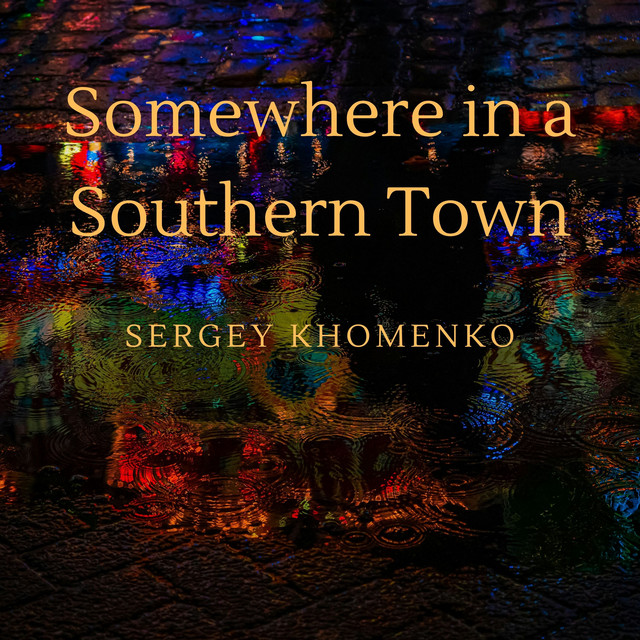 Обкладинка: Somewhere in a Southern Town — Sergey Khomenko