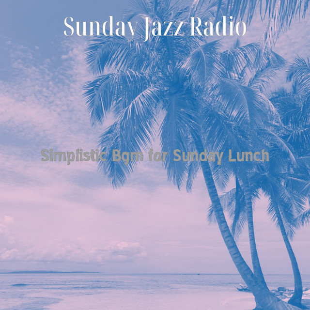 Simplistic Bgm for Sunday Lunch - Album by Sunday Jazz Radio | Spotify