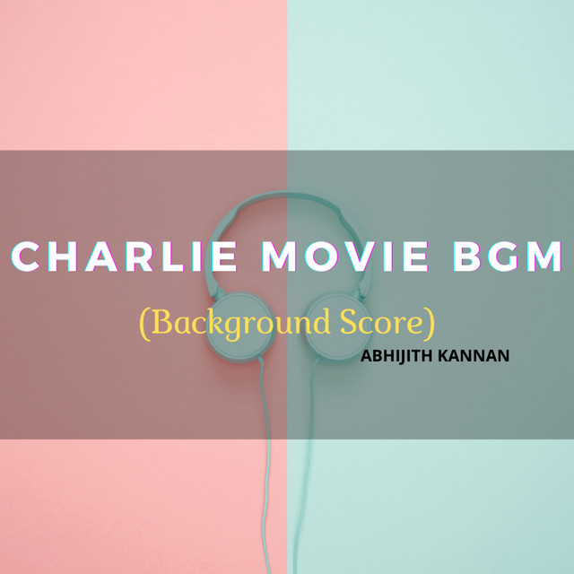 Charlie Movie Bgm Background Score Single By Abhijith Kannan Spotify