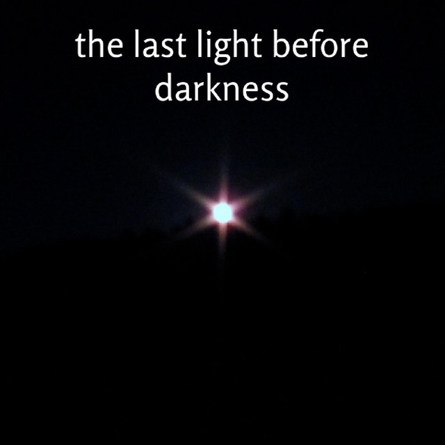 the last light before darkness