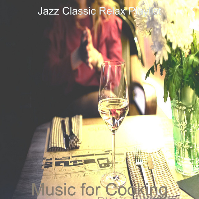 Music for Cooking - Album by Jazz Classic Relax Playlist | Spotify