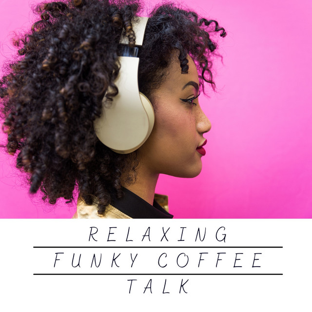 Relaxing Funky Coffee Talk - Album by Easy Listening Funk | Spotify