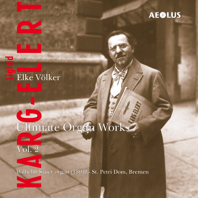 Karg-Elert: Ultimate Organ Works Vol. 2