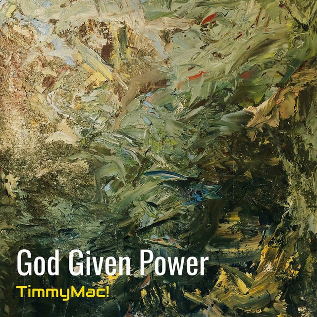 God Given Power - Single by TimmyMac! | Spotify