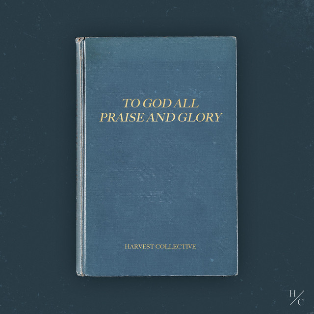 To God All Praise And Glory - Single by Harvest Collective | Spotify