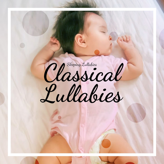 Classical Lullabies - Album by Sleeping Lullabies | Spotify