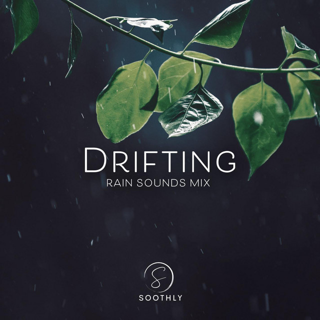 Drifting (Rain Sounds Mix) - Album by Soothly | Spotify