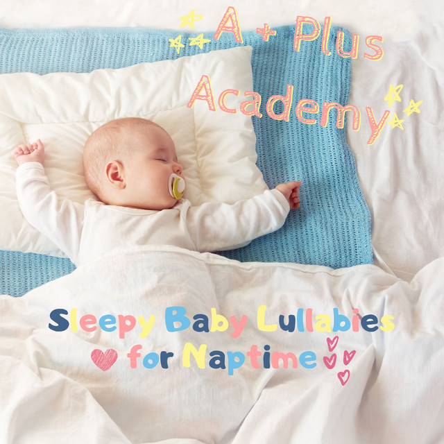 Sleepy Baby Lullabies for Naptime - Album by A-Plus Academy | Spotify