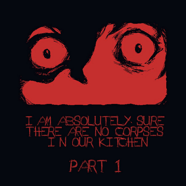 I AM ABSOLUTELY SURE THERE ARE NO CORPSES IN OUR KITCHEN (PART 1) cover art