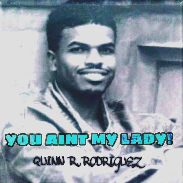 You Ain't My Lady! - Single by Quinn R. Rodriguez | Spotify
