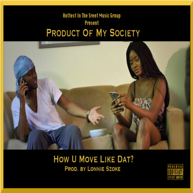 How U Move Like Dat - Single by Product of my Society | Spotify