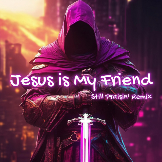 Jesus is My Friend - Still Praisin' Remix