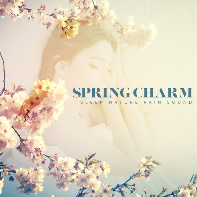 Spring Charm - Album by Sleep Nature Rain Sound | Spotify