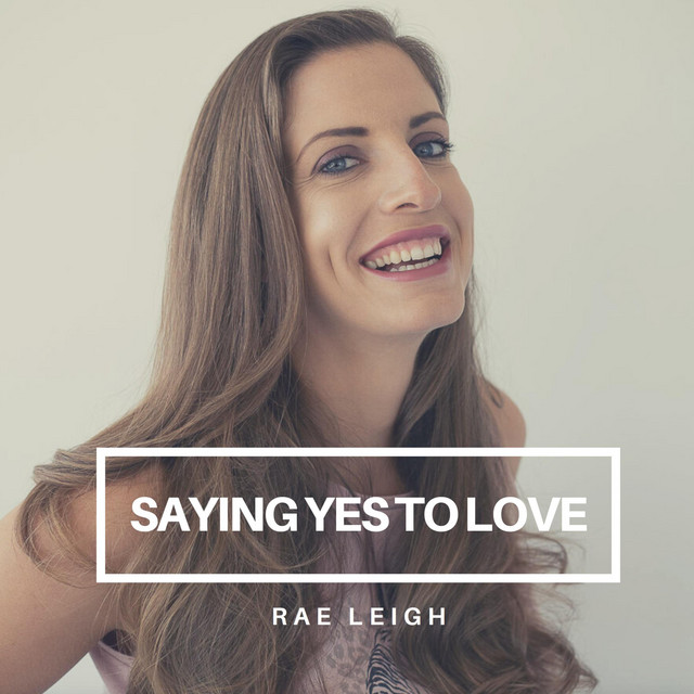 Saying Yes to Love - song and lyrics by Rae Leigh | Spotify