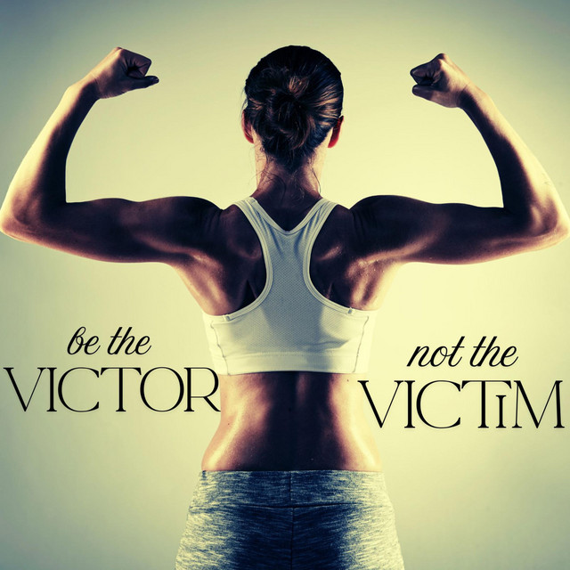 Be the Victor Not the Victim