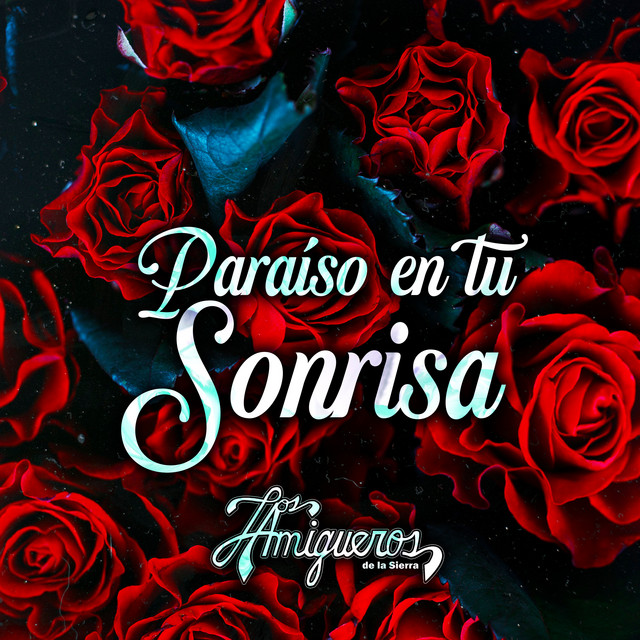 Paraíso En Tu Sonrisa - Single by Los Amigueros de la Sierra | Spotify