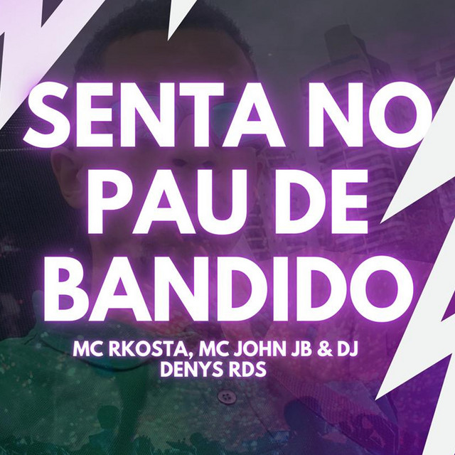 Mc Rkostta, MC John JB, DJ DenysRDS – Senta no Pau de Bandido