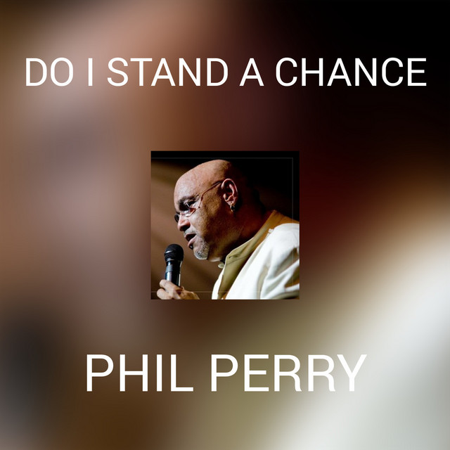 DO I STAND A CHANCE Single By Phil Perry Spotify