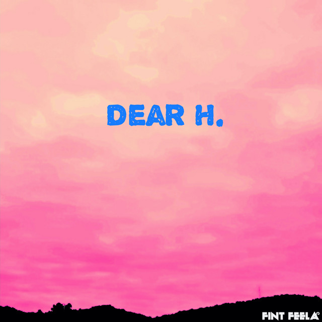 Dear H. - Single by Fint Feela | Spotify