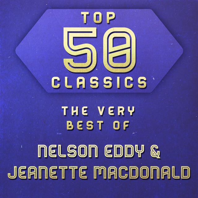 Top 50 Classics - The Very Best of Nelson Eddy & Jeanette Macdonald cover art