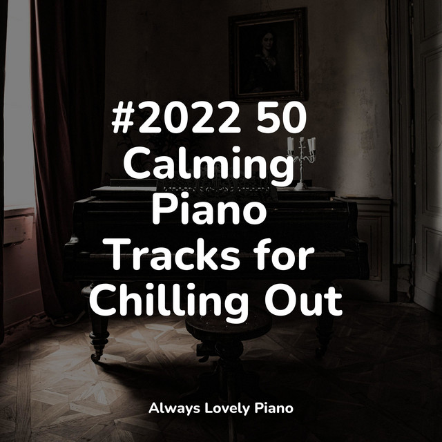 #2022 50 Calming Piano Tracks for Chilling Out - Album by Piano ...