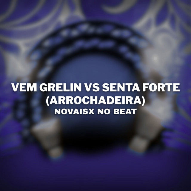 Vem Grelin vs Senta Forte (Arrochadeira)