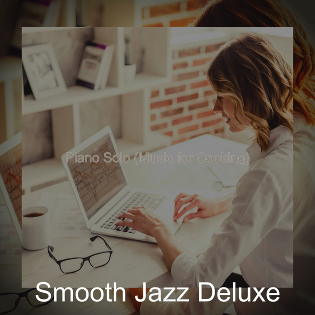 Piano Solo (Music for Cooking) - Album by Smooth Jazz Deluxe | Spotify