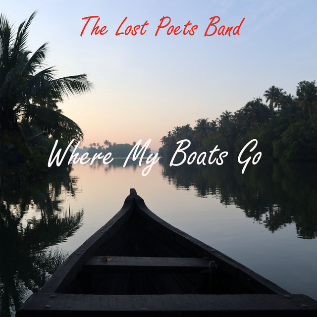 Where My Boats Go - Album by The Lost Poets Band | Spotify