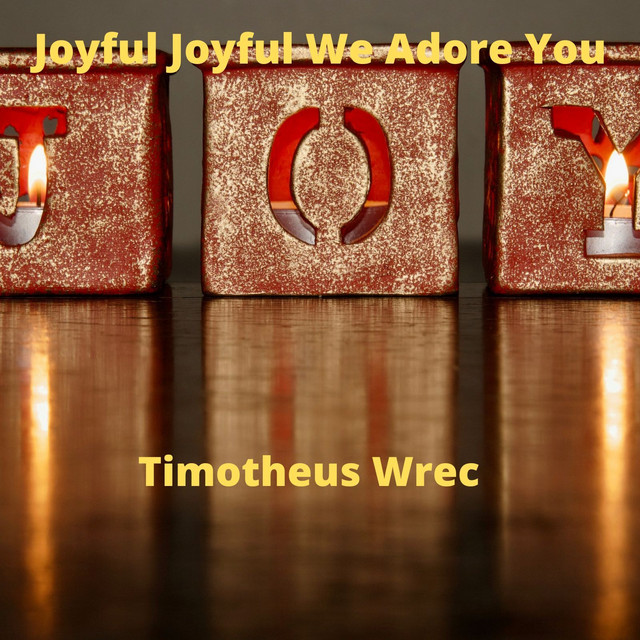 Joyful Joyful We Adore You - Single by Timotheus Wrec | Spotify