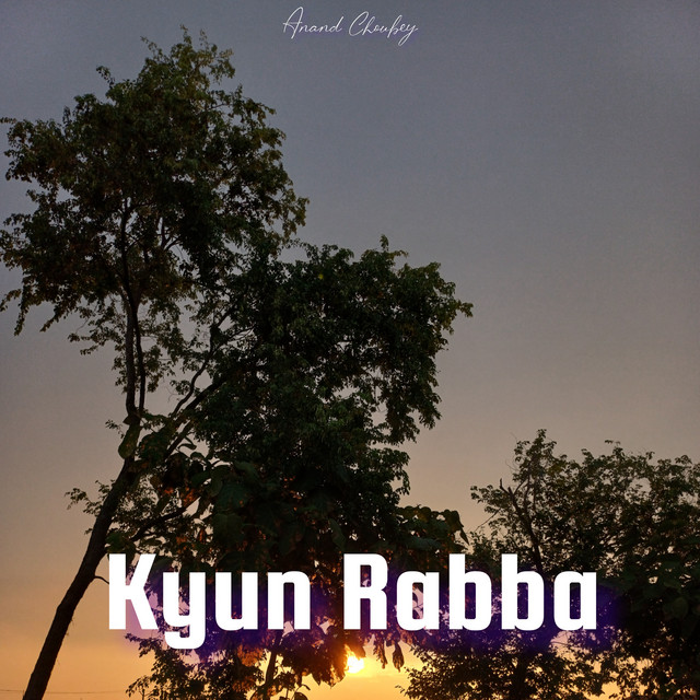 Kyun Rabba - Single by Anand Choubey | Spotify