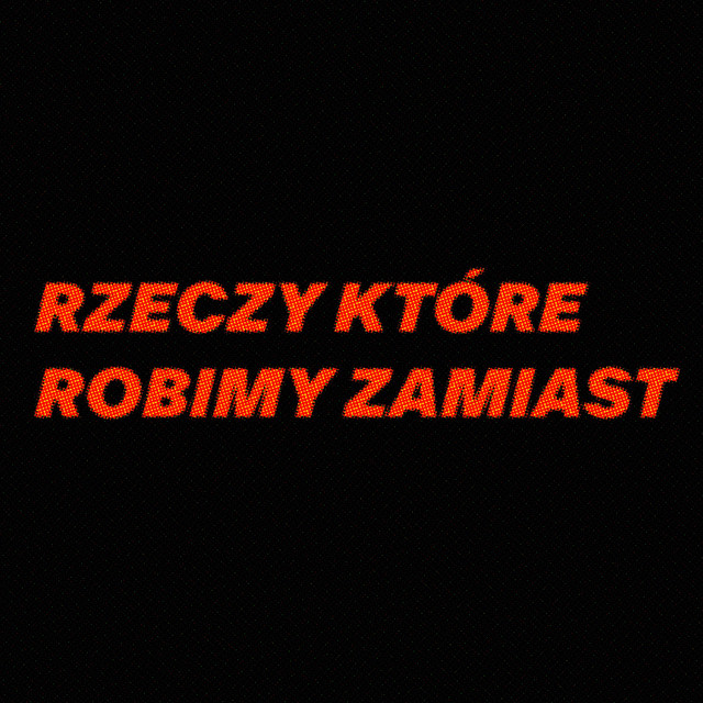 RZECZY KTÓRE ROBIMY ZAMIAST cover art