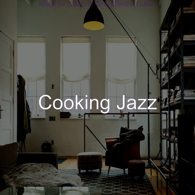 Music for Relaxing Time (Electric Guitar) - Album by Cooking Jazz | Spotify