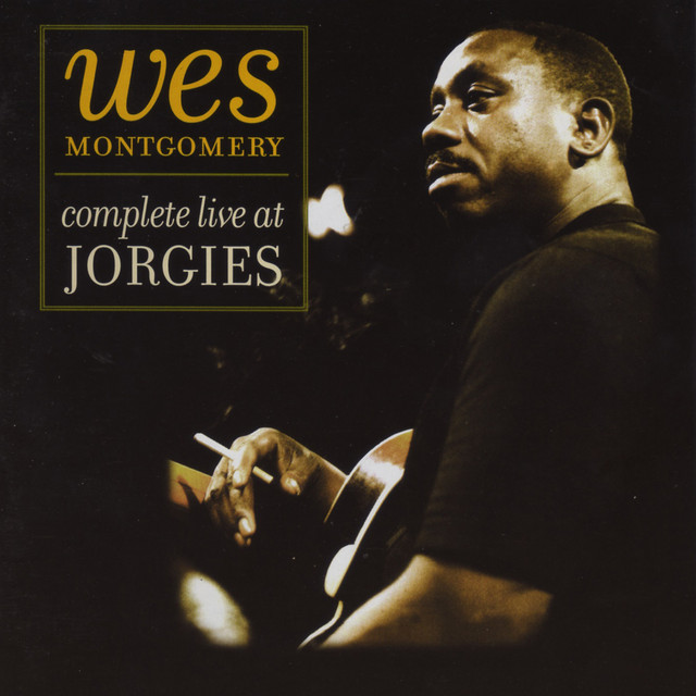 Complete Live At Jorgies - Compilation by Wes Montgomery | Spotify