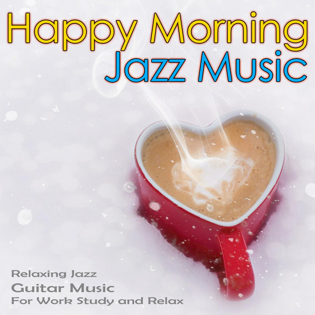 Happy Morning Jazz Music - Relaxing Jazz Guitar Music For Work, Study and Relax