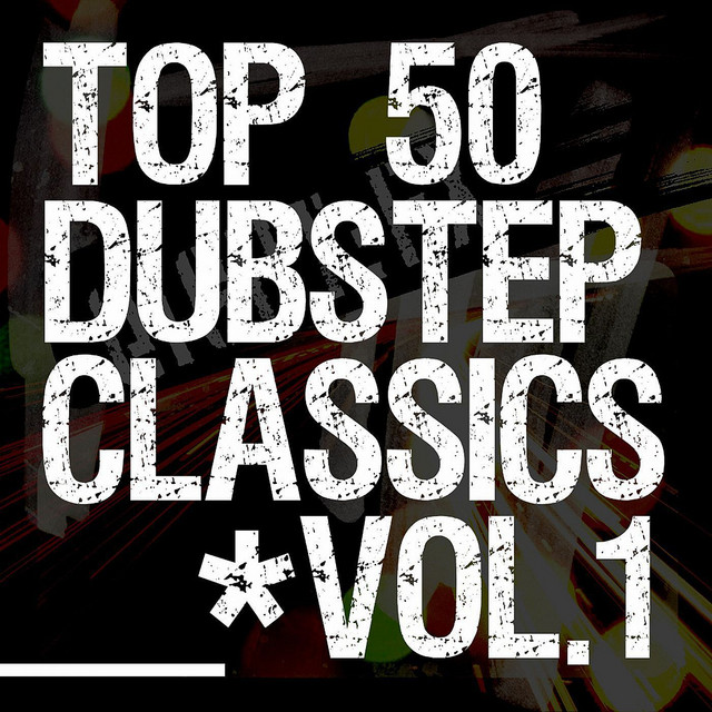 50 Dubstep Classics Vol.1 - Compilation by Various Artists | Spotify
