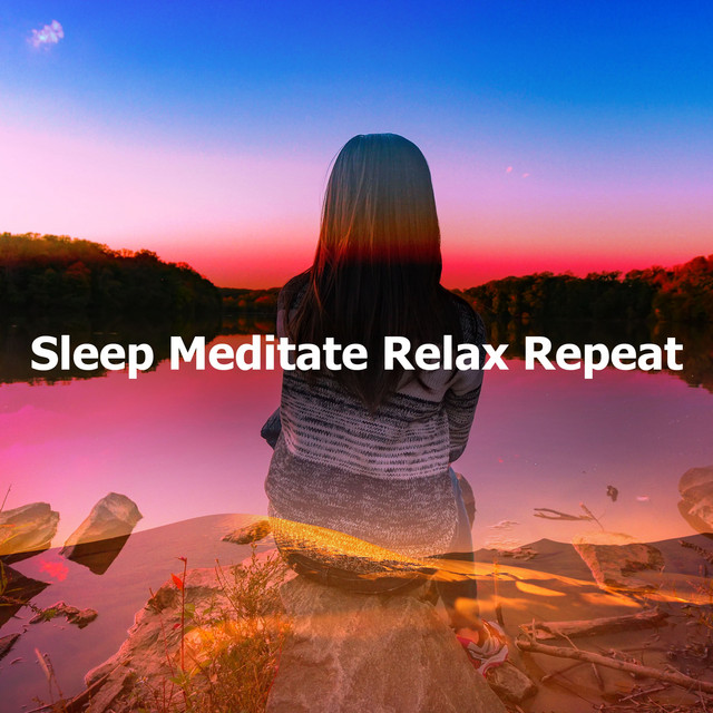 Sleep Meditate Relax Repeat - Album by Sleep Meditate Relax | Spotify