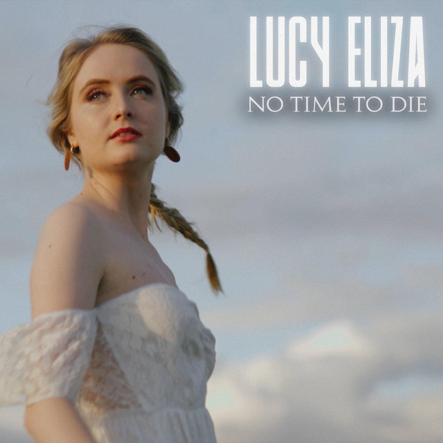 No Time To Die Song And Lyrics By LUCY ELIZA Spotify