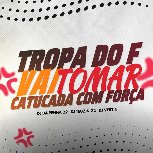 TROPA DO F, VAI TOMAR CATUCADA COM FORÇA