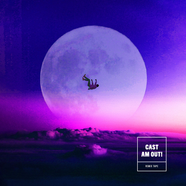 Cast Am Out - remix Pt.1