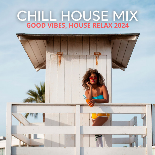 Chill House Mix: Good Vibes, House Relax 2024 - Beach Party Edition cover art